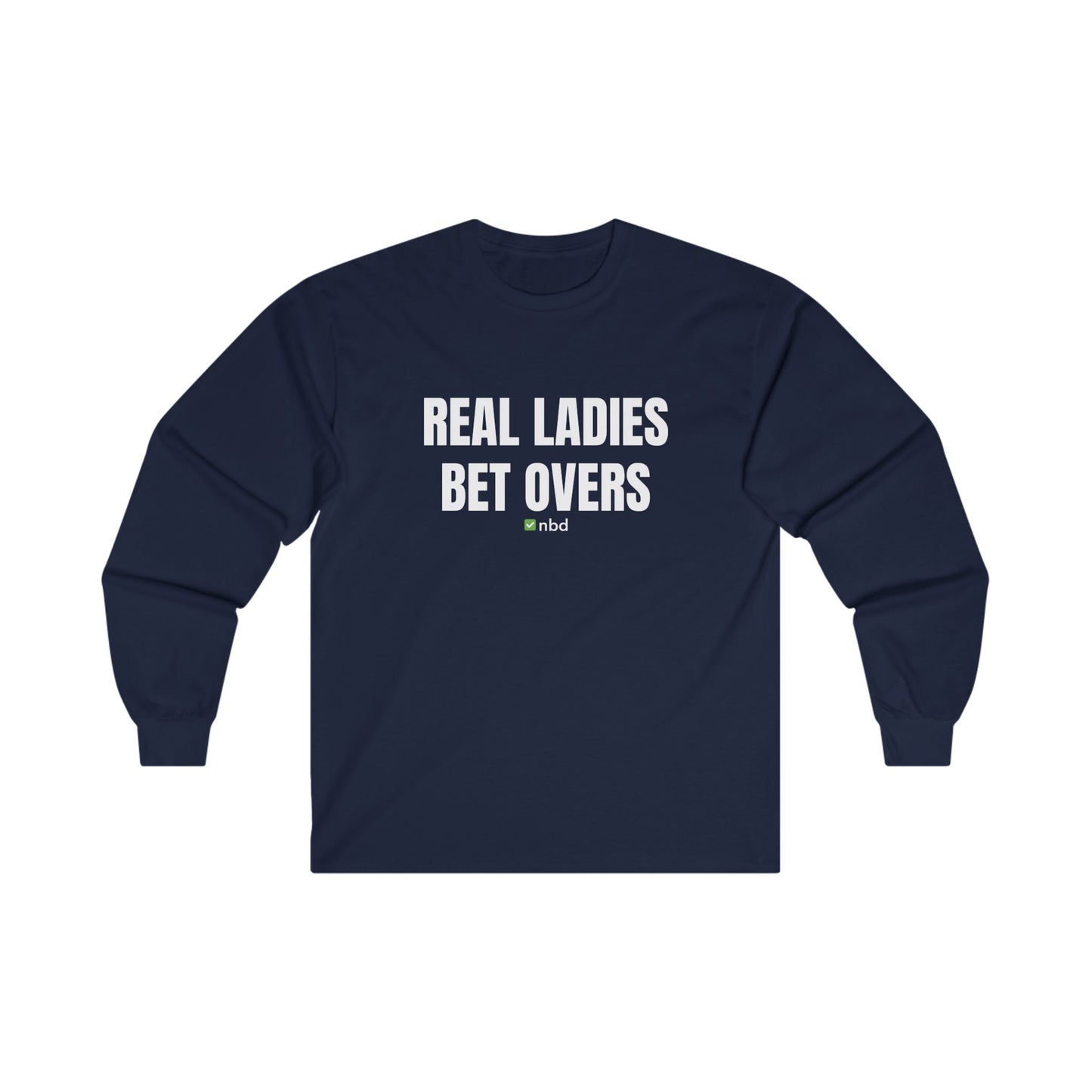 Real Ladies Bet Overs Long Sleeve T-Shirt – Bold and Comfortable Sports Betting Tee