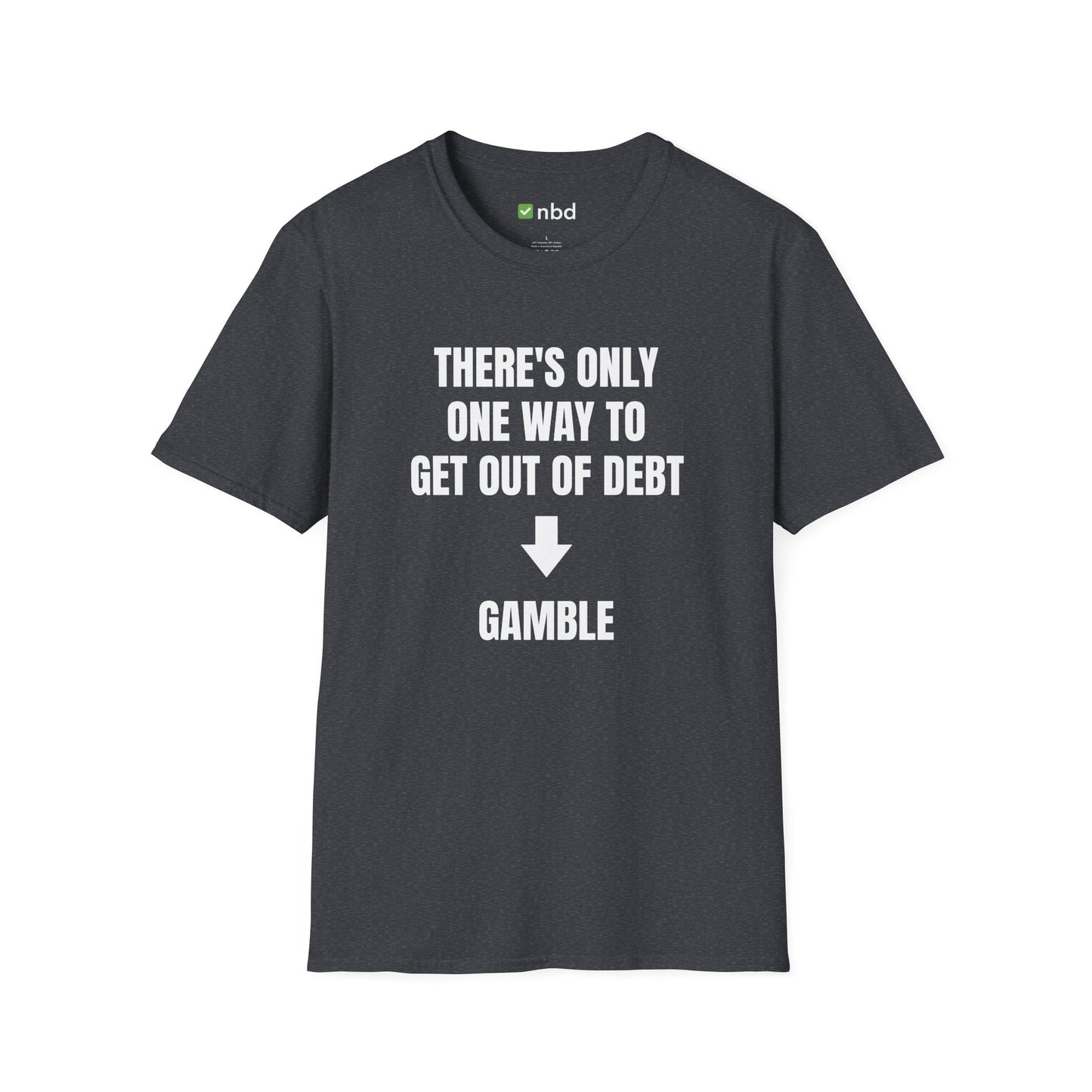 There’s Only One Way to Get Out of Debt: Gamble T-Shirt – Funny Sports Betting Tee