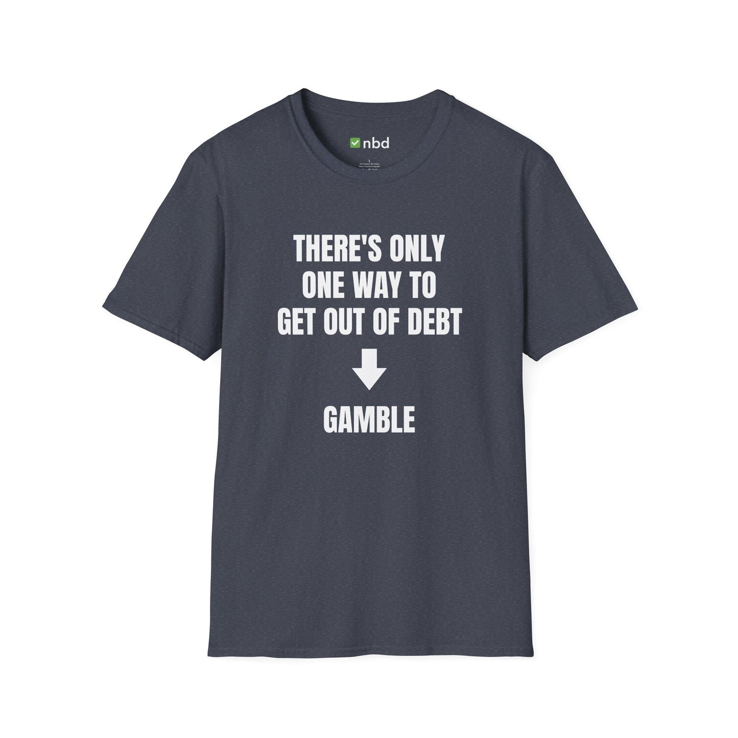 There’s Only One Way to Get Out of Debt: Gamble T-Shirt – Funny Sports Betting Tee