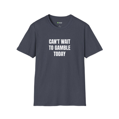 Can’t Wait to Gamble Today T-Shirt – Funny Sports Betting Apparel