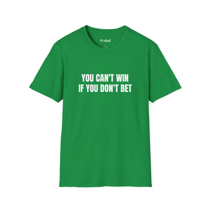 You Can’t Win If You Don’t Bet T-Shirt – Bold and Motivational Sports Betting Tee