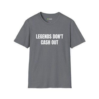 Legends Don’t Cash Out T-Shirt – Bold Sports Betting Tee for Gamblers