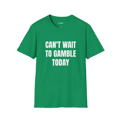 Can’t Wait to Gamble Today T-Shirt – Funny Sports Betting Apparel