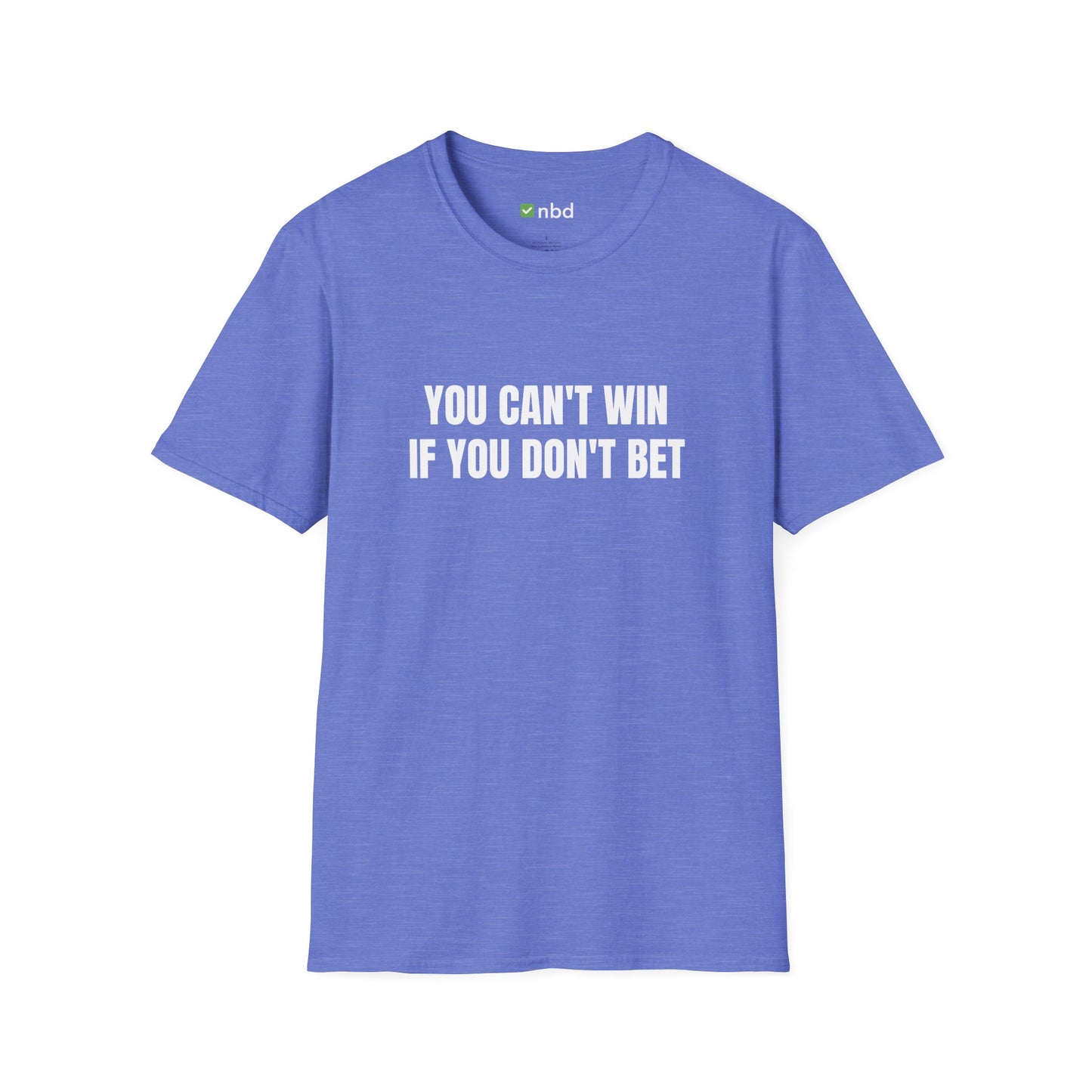 You Can’t Win If You Don’t Bet T-Shirt – Bold and Motivational Sports Betting Tee