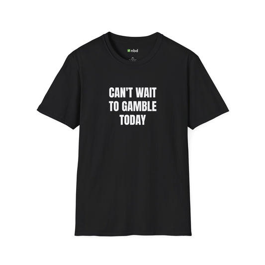 Can’t Wait to Gamble Today T-Shirt – Funny Sports Betting Apparel