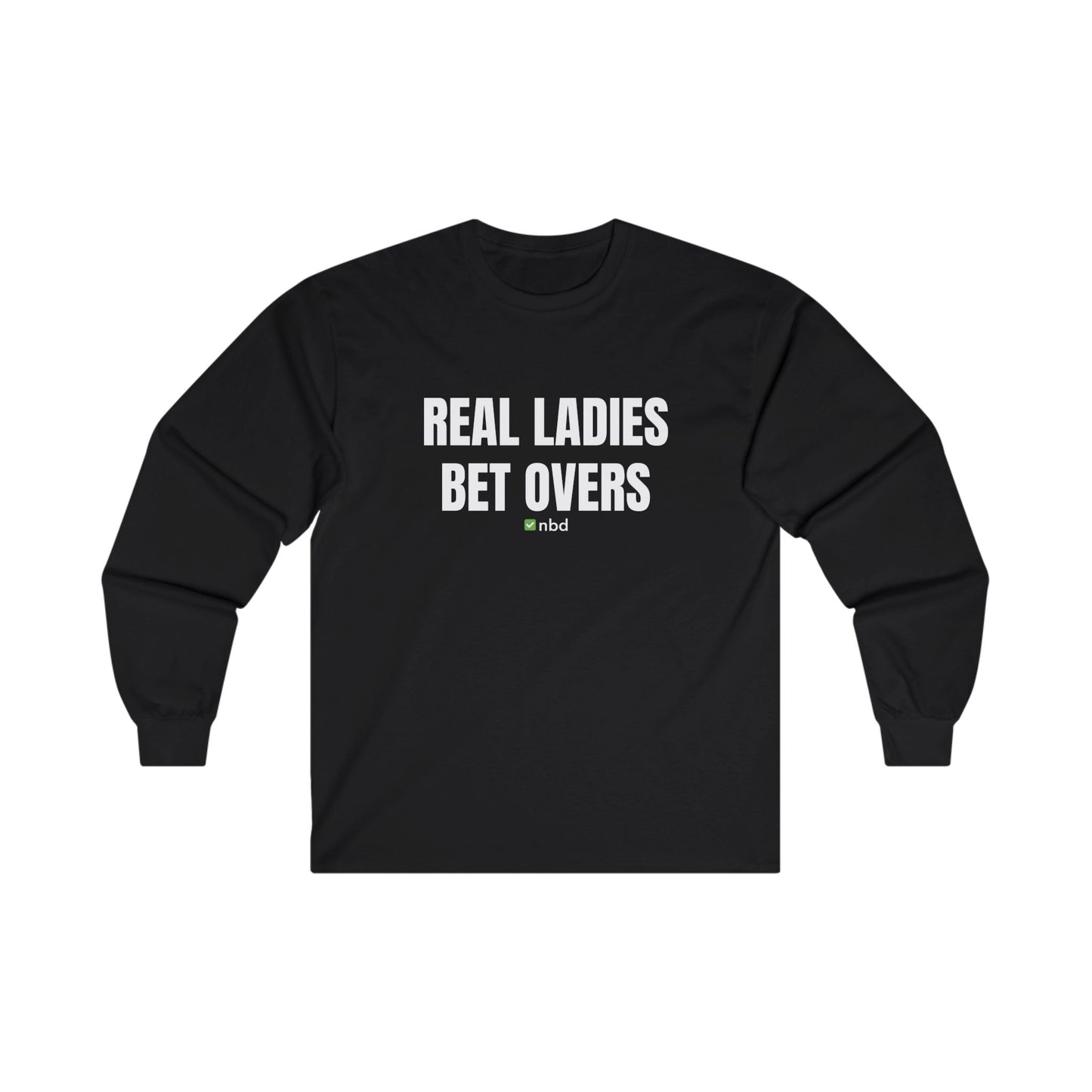 Real Ladies Bet Overs Long Sleeve T-Shirt – Bold and Comfortable Sports Betting Tee