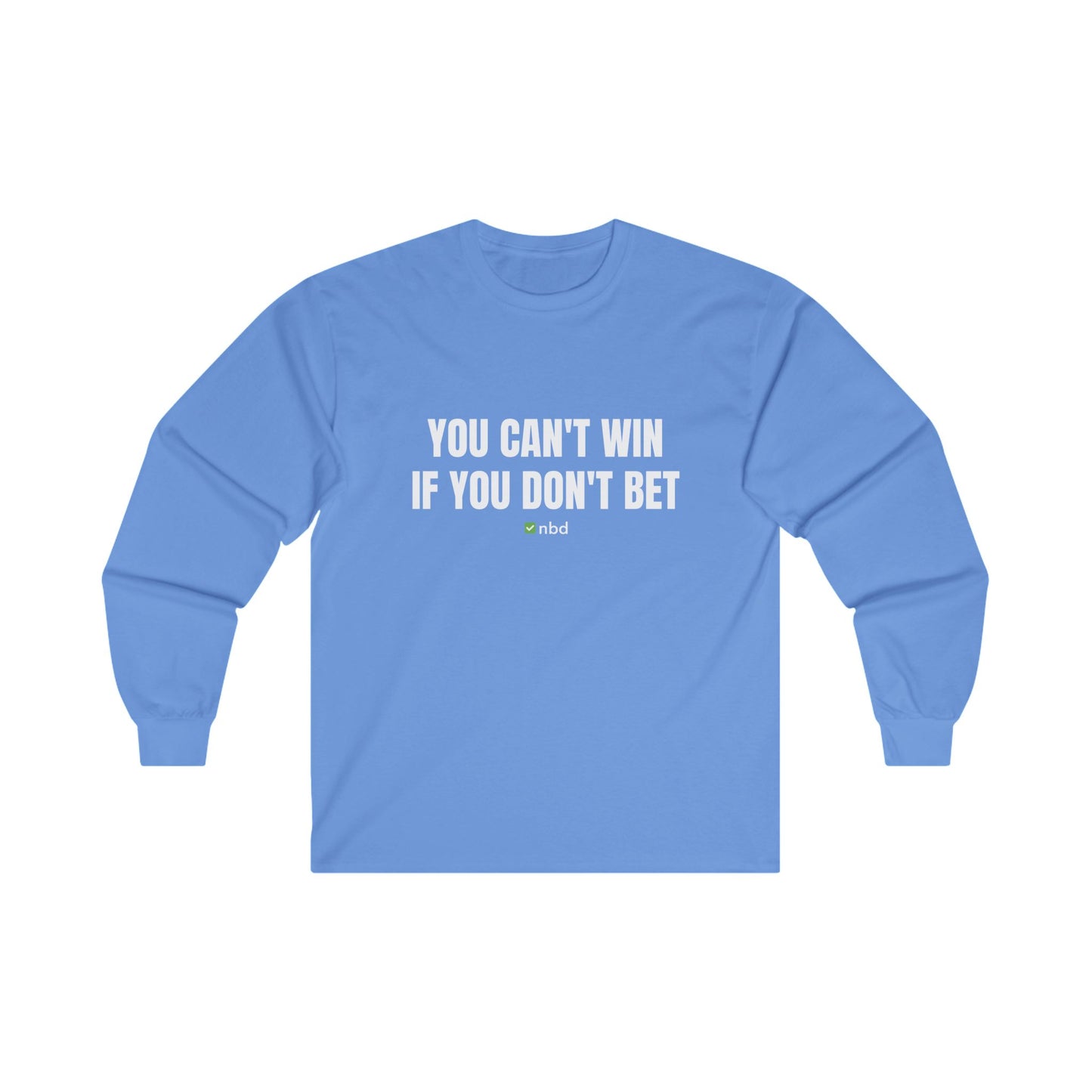You Can’t Win If You Don’t Bet Long Sleeve T-Shirt – Motivational Sports Betting Apparel