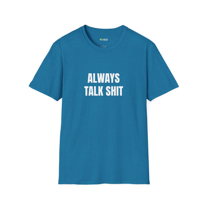 Always Talk Shit T-Shirt – Bold and Funny Sports Betting Tee