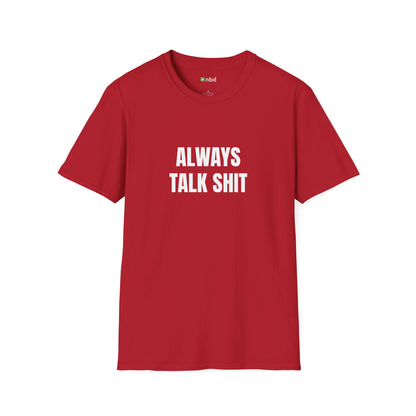 Always Talk Shit T-Shirt – Bold and Funny Sports Betting Tee