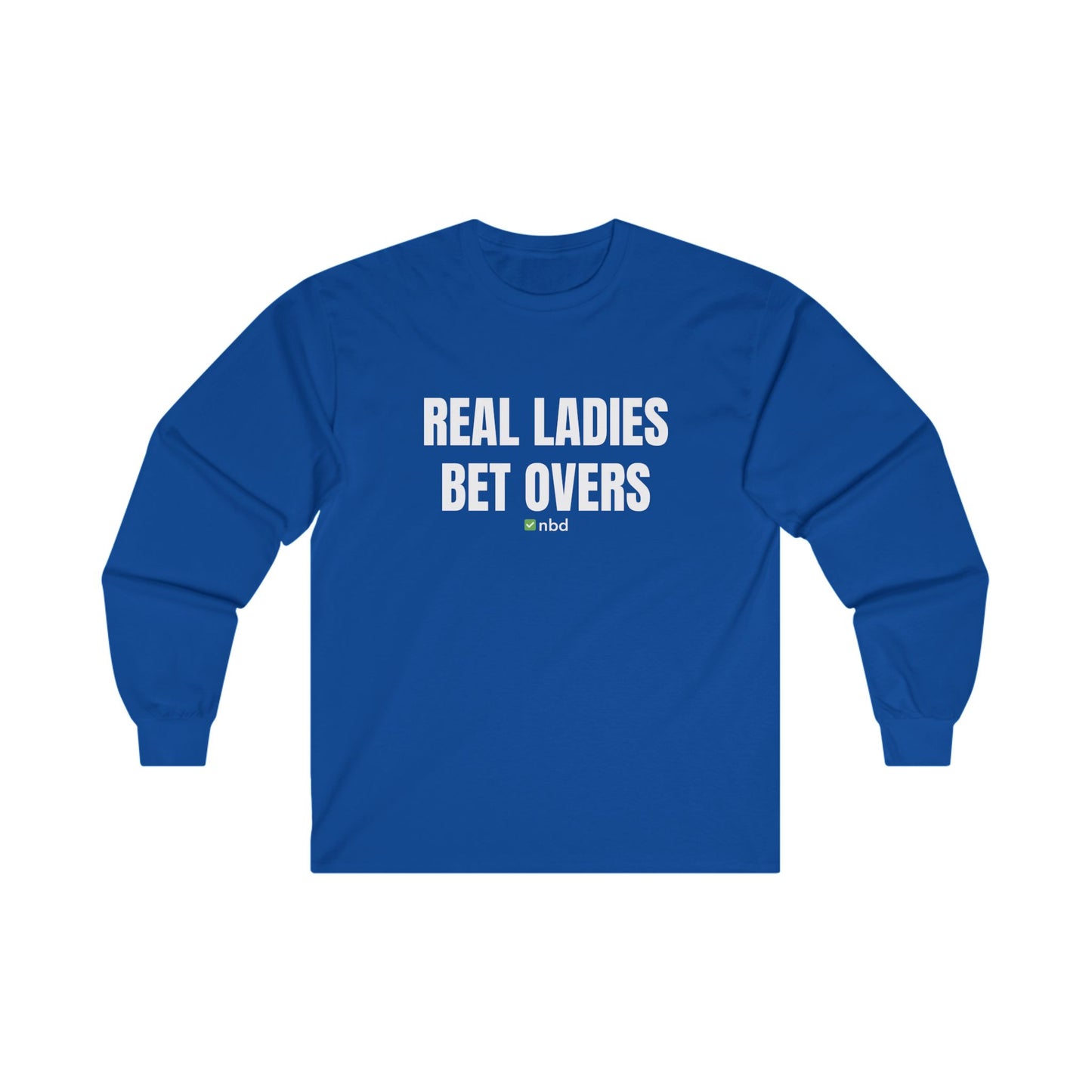 Real Ladies Bet Overs Long Sleeve T-Shirt – Bold and Comfortable Sports Betting Tee