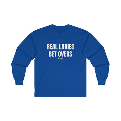 Real Ladies Bet Overs Long Sleeve T-Shirt – Bold and Comfortable Sports Betting Tee