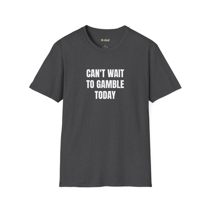 Can’t Wait to Gamble Today T-Shirt – Funny Sports Betting Apparel