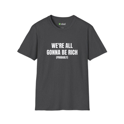 We’re All Gonna Be Rich T-Shirt – Funny and Motivational Sports Betting Tee