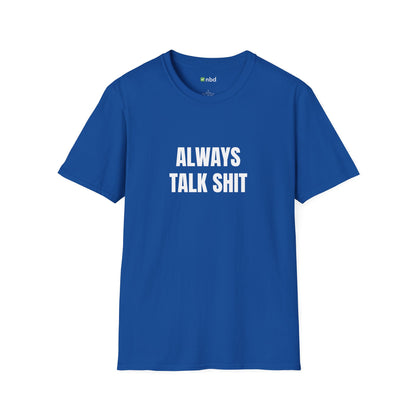 Always Talk Shit T-Shirt – Bold and Funny Sports Betting Tee