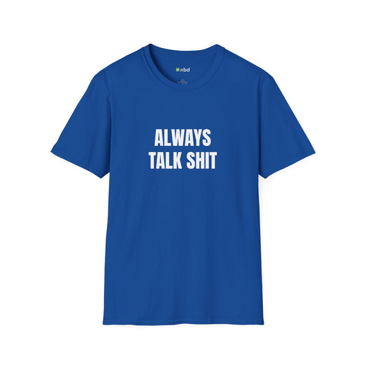 Always Talk Shit T-Shirt – Bold and Funny Sports Betting Tee
