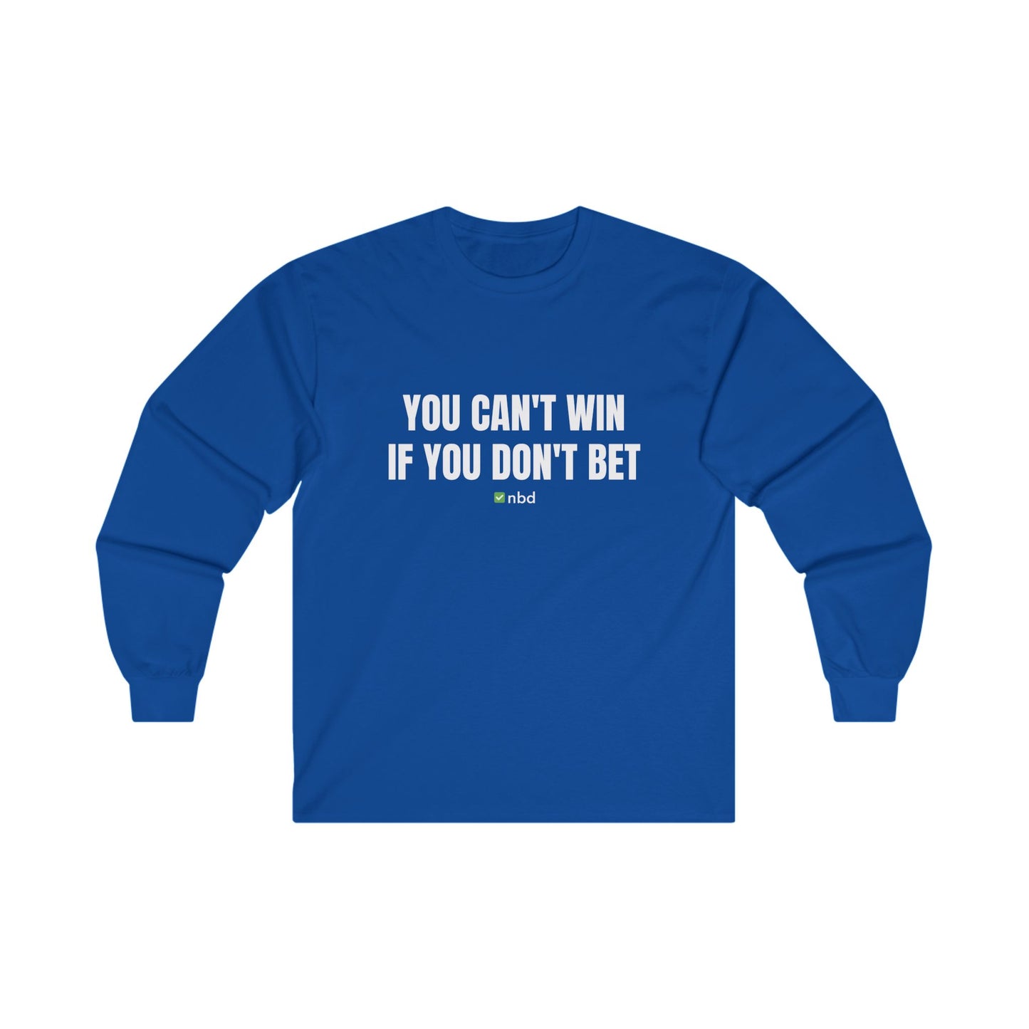 You Can’t Win If You Don’t Bet Long Sleeve T-Shirt – Motivational Sports Betting Apparel