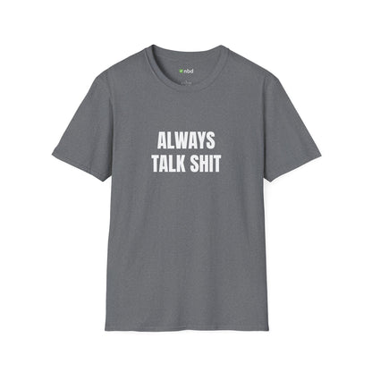 Always Talk Shit T-Shirt – Bold and Funny Sports Betting Tee