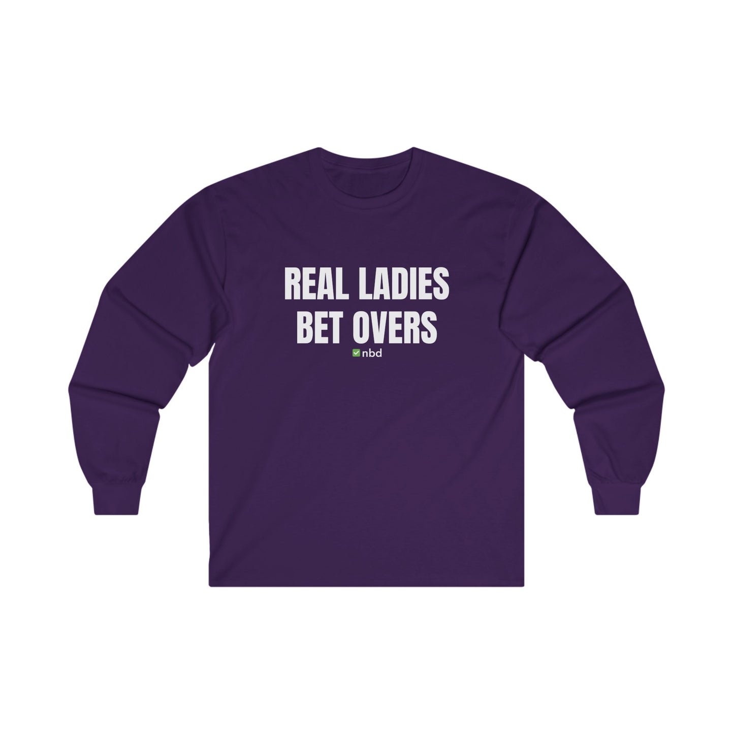 Real Ladies Bet Overs Long Sleeve T-Shirt – Bold and Comfortable Sports Betting Tee