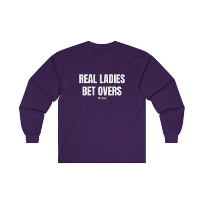 Real Ladies Bet Overs Long Sleeve T-Shirt – Bold and Comfortable Sports Betting Tee