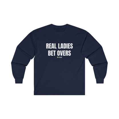 Real Ladies Bet Overs Long Sleeve T-Shirt – Bold and Comfortable Sports Betting Tee