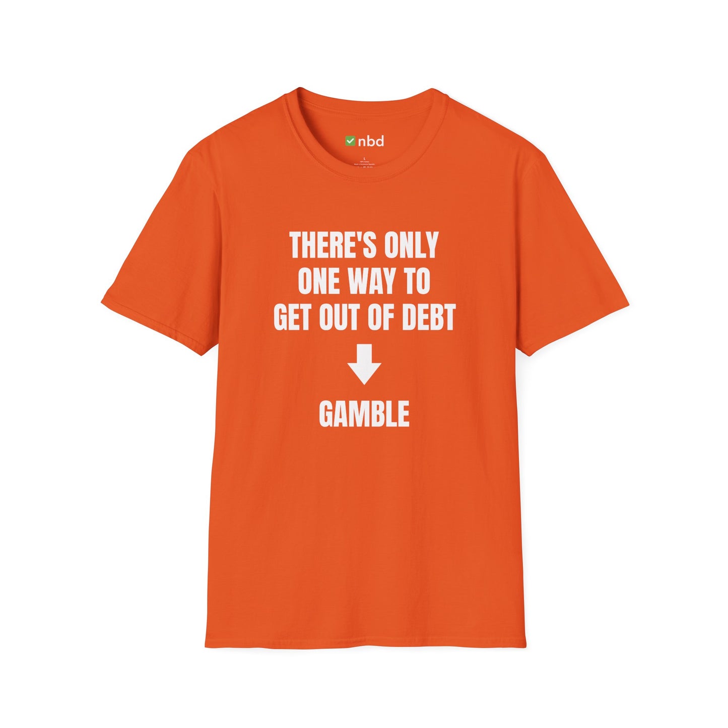 There’s Only One Way to Get Out of Debt: Gamble T-Shirt – Funny Sports Betting Tee