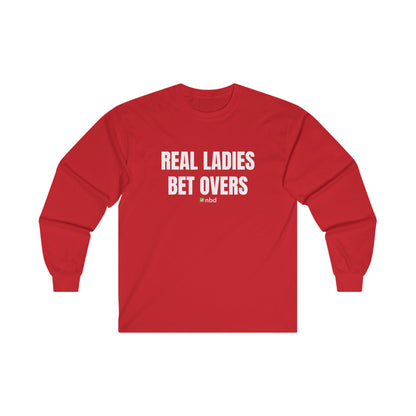 Real Ladies Bet Overs Long Sleeve T-Shirt – Bold and Comfortable Sports Betting Tee