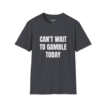 Can’t Wait to Gamble Today T-Shirt – Funny Sports Betting Apparel