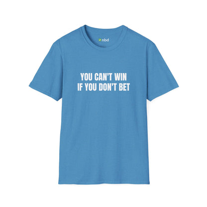 You Can’t Win If You Don’t Bet T-Shirt – Bold and Motivational Sports Betting Tee