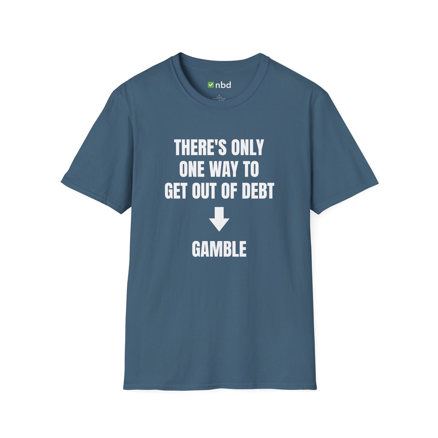 There’s Only One Way to Get Out of Debt: Gamble T-Shirt – Funny Sports Betting Tee