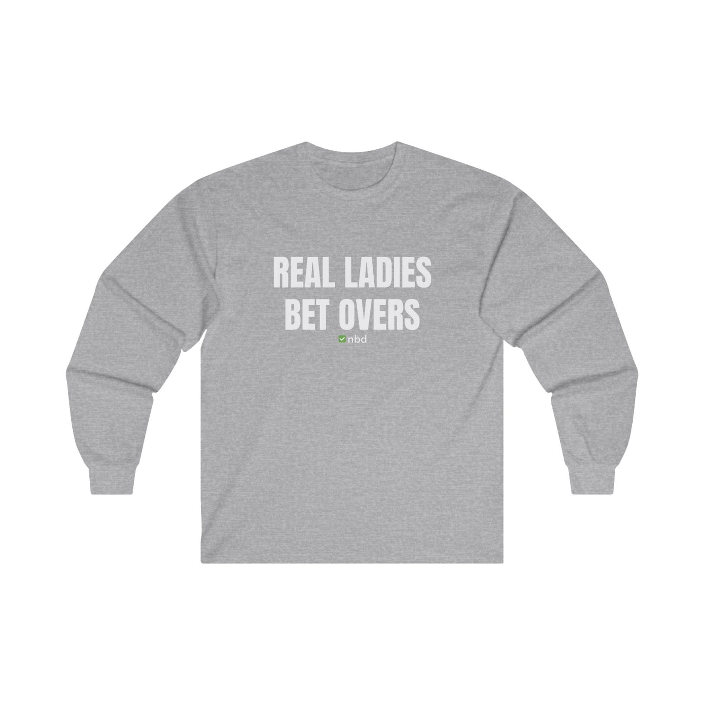 Real Ladies Bet Overs Long Sleeve T-Shirt – Bold and Comfortable Sports Betting Tee