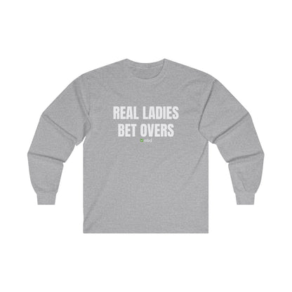 Real Ladies Bet Overs Long Sleeve T-Shirt – Bold and Comfortable Sports Betting Tee