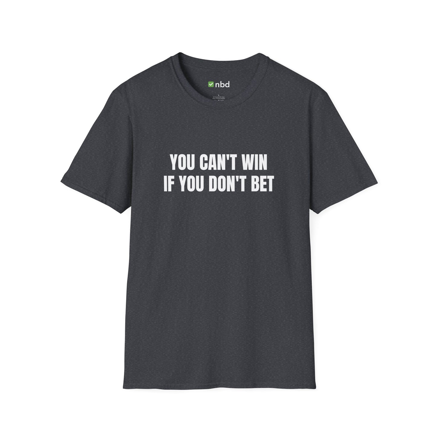 You Can’t Win If You Don’t Bet T-Shirt – Bold and Motivational Sports Betting Tee