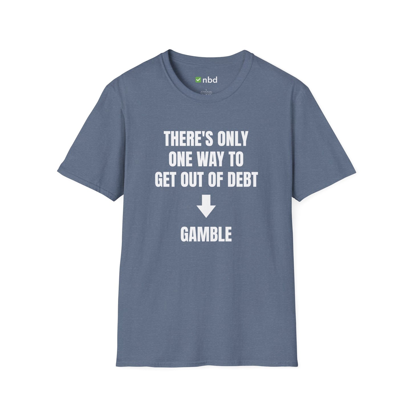 There’s Only One Way to Get Out of Debt: Gamble T-Shirt – Funny Sports Betting Tee