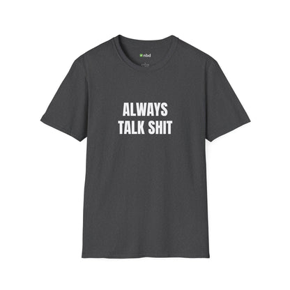 Always Talk Shit T-Shirt – Bold and Funny Sports Betting Tee