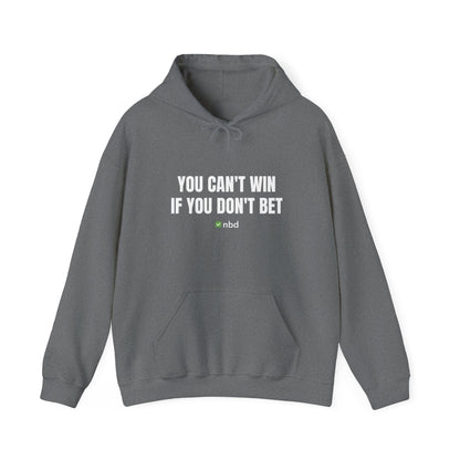 You Can’t Win If You Don’t Bet Hoodie – Motivational Sports Betting Apparel