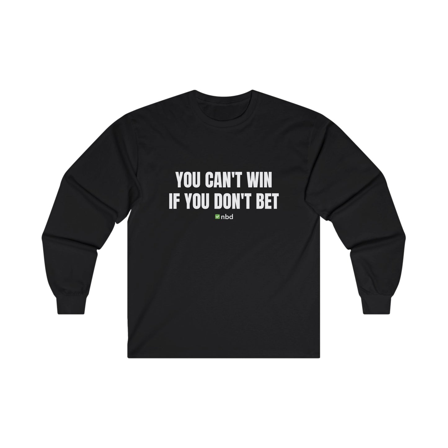 You Can’t Win If You Don’t Bet Long Sleeve T-Shirt – Motivational Sports Betting Apparel