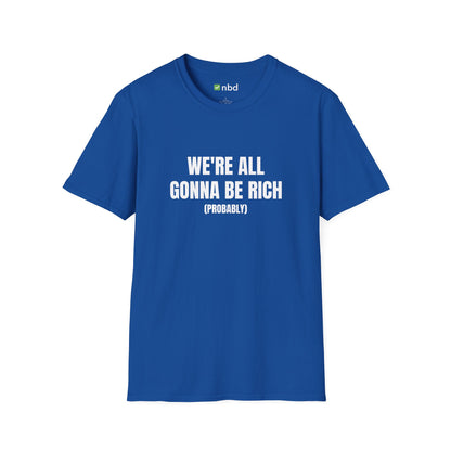 We’re All Gonna Be Rich T-Shirt – Funny and Motivational Sports Betting Tee