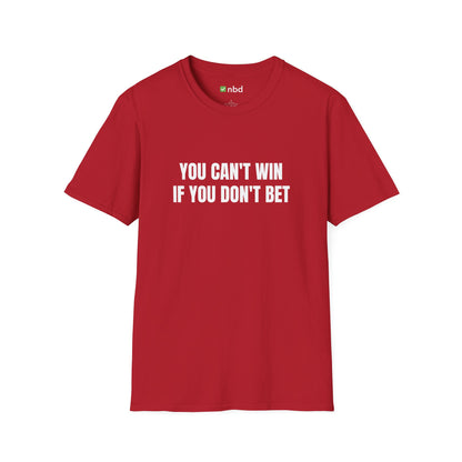 You Can’t Win If You Don’t Bet T-Shirt – Bold and Motivational Sports Betting Tee