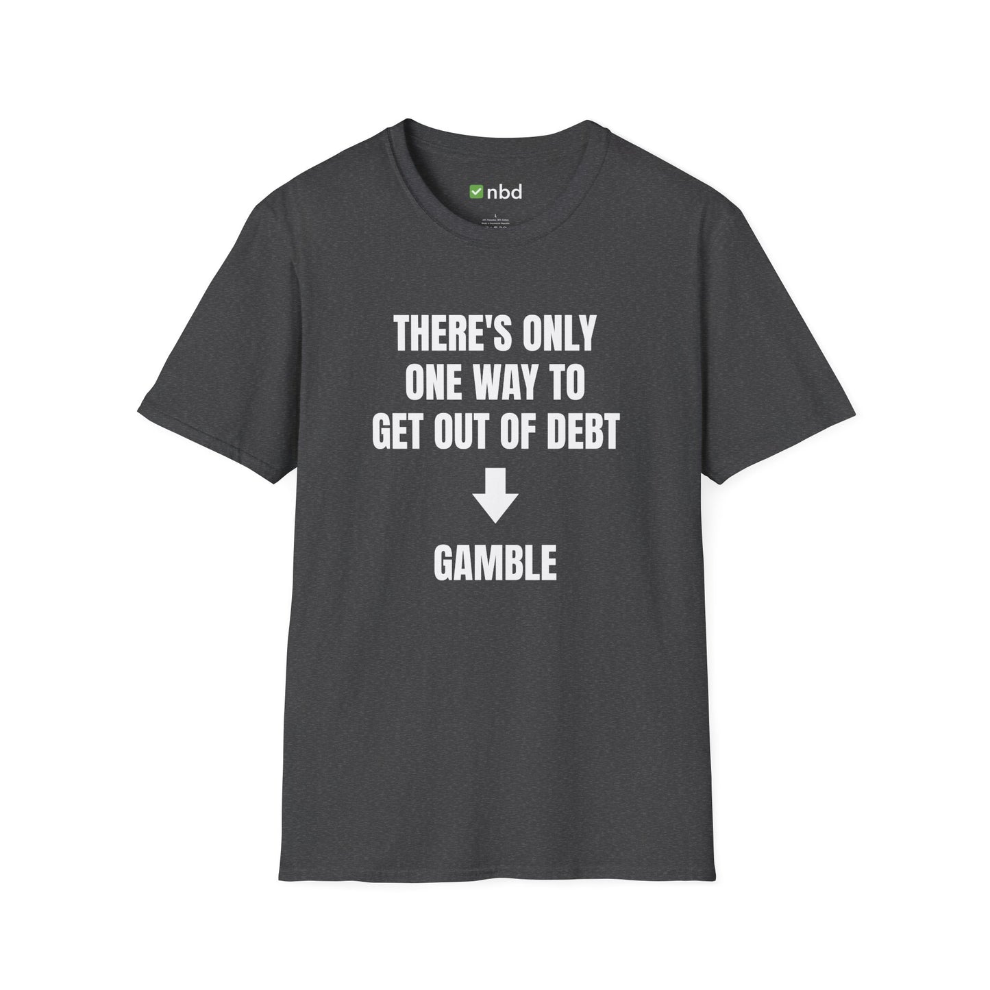 There’s Only One Way to Get Out of Debt: Gamble T-Shirt – Funny Sports Betting Tee