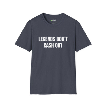 Legends Don’t Cash Out T-Shirt – Bold Sports Betting Tee for Gamblers