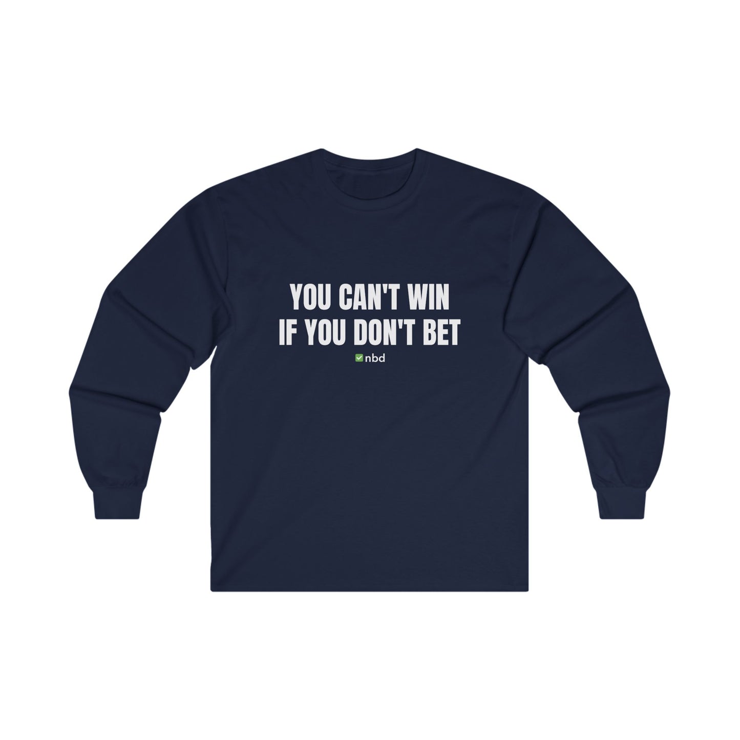 You Can’t Win If You Don’t Bet Long Sleeve T-Shirt – Motivational Sports Betting Apparel