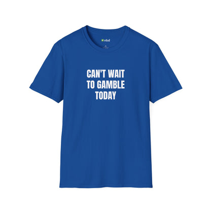 Can’t Wait to Gamble Today T-Shirt – Funny Sports Betting Apparel