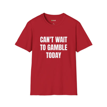 Can’t Wait to Gamble Today T-Shirt – Funny Sports Betting Apparel
