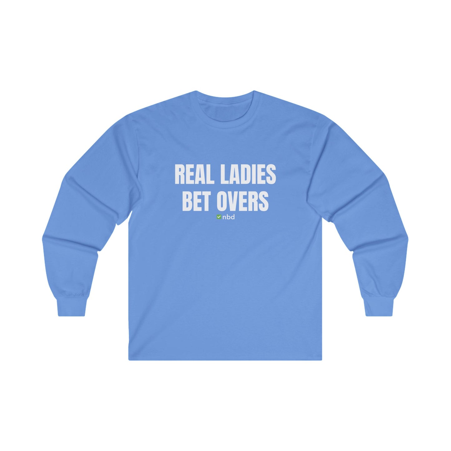 Real Ladies Bet Overs Long Sleeve T-Shirt – Bold and Comfortable Sports Betting Tee