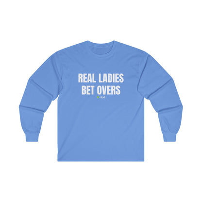 Real Ladies Bet Overs Long Sleeve T-Shirt – Bold and Comfortable Sports Betting Tee