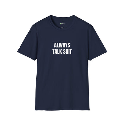 Always Talk Shit T-Shirt – Bold and Funny Sports Betting Tee