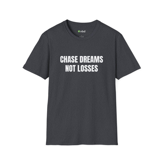 Chase Dreams, Not Losses T-Shirt – Inspirational Sports Betting Apparel