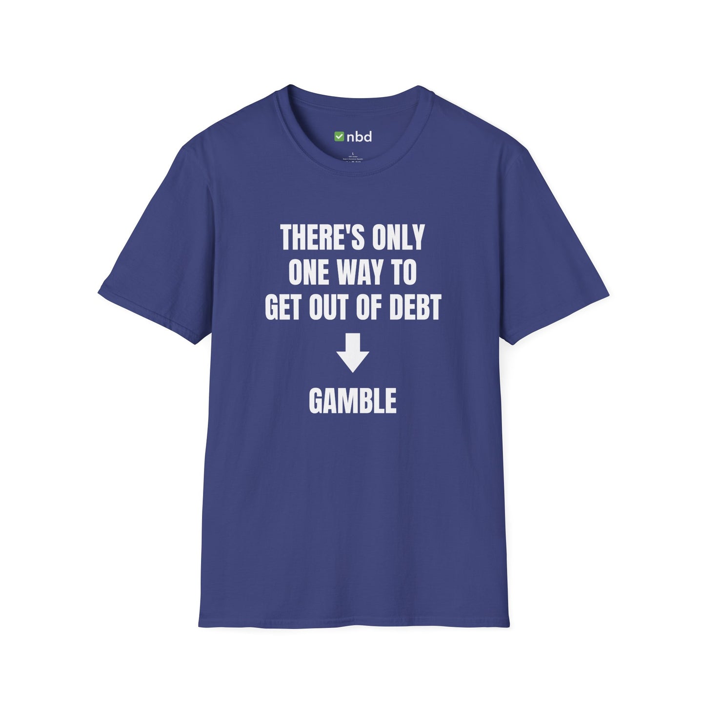 There’s Only One Way to Get Out of Debt: Gamble T-Shirt – Funny Sports Betting Tee