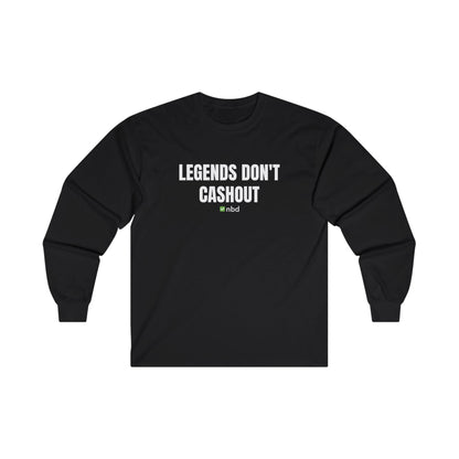 Legends Don’t Cash Out Long Sleeve T-Shirt – Bold and Comfortable Sports Betting Tee