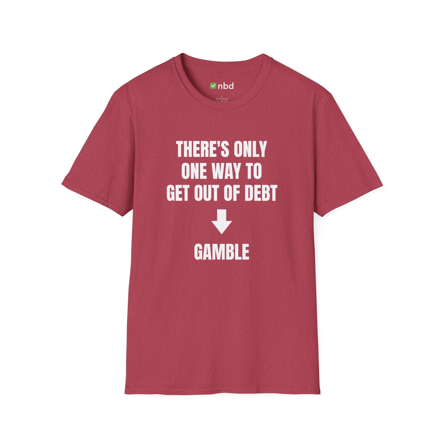 There’s Only One Way to Get Out of Debt: Gamble T-Shirt – Funny Sports Betting Tee